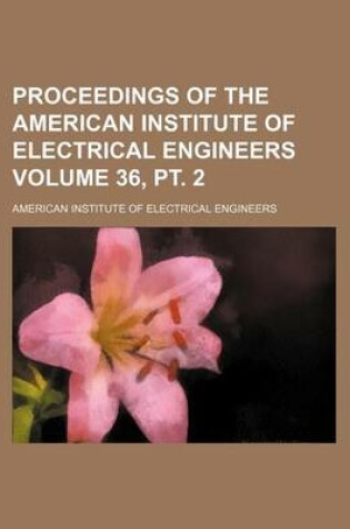 Cover of Proceedings of the American Institute of Electrical Engineers Volume 36, PT. 2