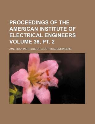 Book cover for Proceedings of the American Institute of Electrical Engineers Volume 36, PT. 2