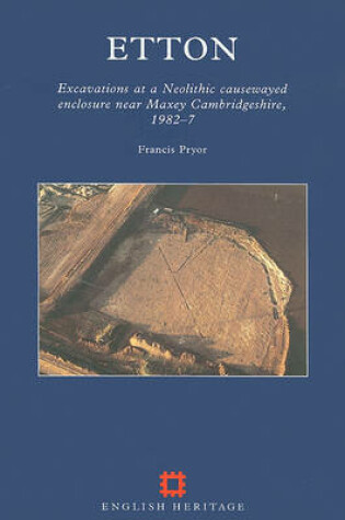 Cover of Etton, Excavations at a Neolithic Causewayed Enclosure Near Maxey, Cambridgeshire, 1982-7