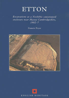 Cover of Etton, Excavations at a Neolithic Causewayed Enclosure Near Maxey, Cambridgeshire, 1982-7