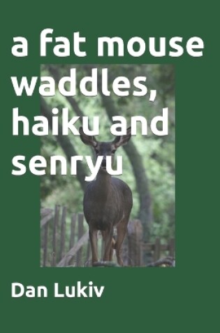 Cover of A fat mouse waddles, haiku and senryu