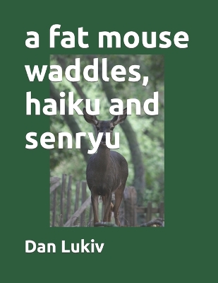 Book cover for A fat mouse waddles, haiku and senryu