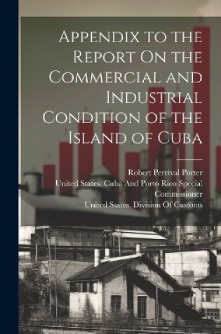 Cover of Appendix to the Report On the Commercial and Industrial Condition of the Island of Cuba