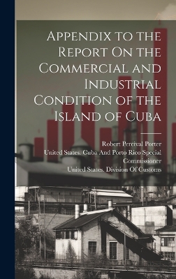 Book cover for Appendix to the Report On the Commercial and Industrial Condition of the Island of Cuba