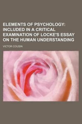 Cover of Elements of Psychology; Included in a Critical Examination of Locke's Essay on the Human Understanding
