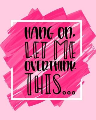 Book cover for Hang on Let Me Overthink This