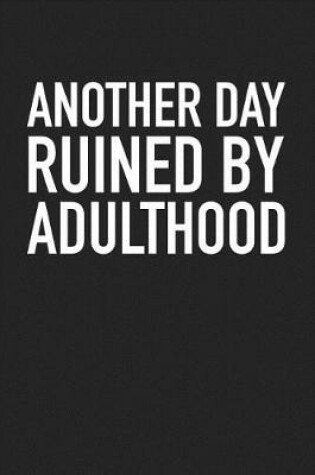 Cover of Another Day Ruined by Adulthood