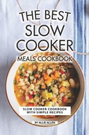 Cover of The Best Slow Cooker Meals Cookbook
