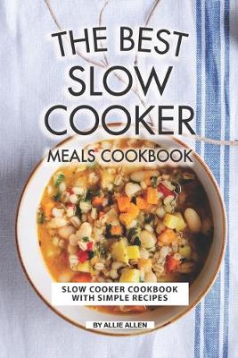 Book cover for The Best Slow Cooker Meals Cookbook