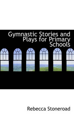 Book cover for Gymnastic Stories and Plays for Primary Schools