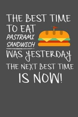 Cover of The Best Time To Eat Pastrami Sandwich Was Yesterday The Next Best Time Is Now