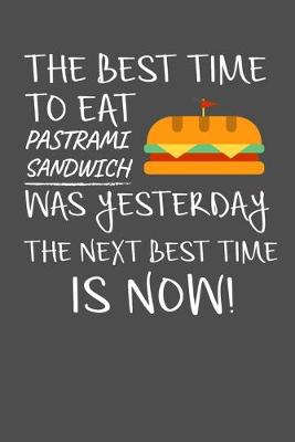 Book cover for The Best Time To Eat Pastrami Sandwich Was Yesterday The Next Best Time Is Now