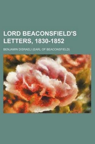 Cover of Lord Beaconsfield's Letters, 1830-1852