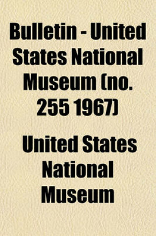 Cover of Bulletin - United States National Museum (No. 255 1967)