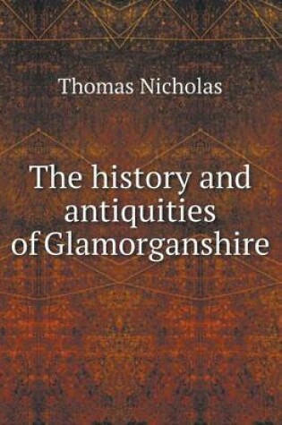 Cover of The history and antiquities of Glamorganshire