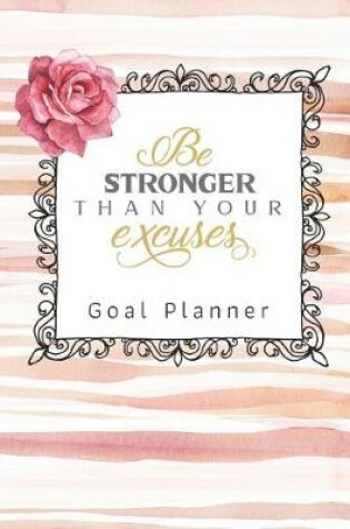 Cover of Be Stronger Than Your Excuses Goal Planner