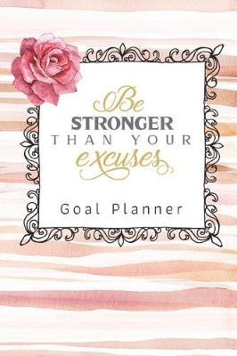 Book cover for Be Stronger Than Your Excuses Goal Planner