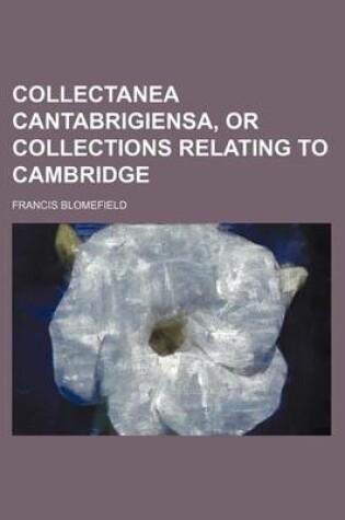 Cover of Collectanea Cantabrigiensa, or Collections Relating to Cambridge