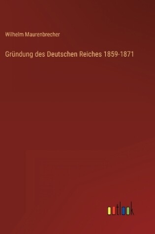 Cover of Gründung des Deutschen Reiches 1859-1871