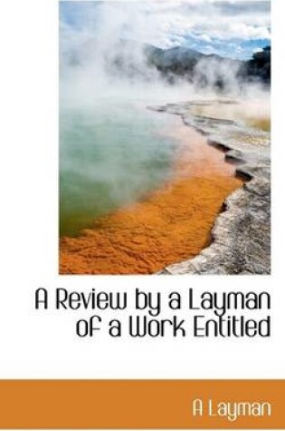 Cover of A Review by a Layman of a Work Entitled