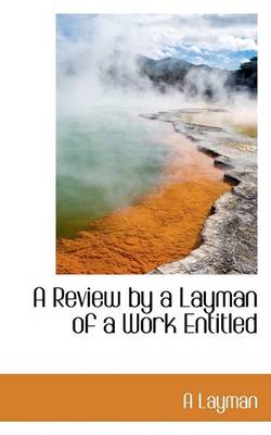 Book cover for A Review by a Layman of a Work Entitled