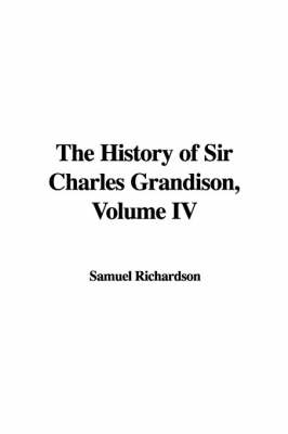 Book cover for The History of Sir Charles Grandison, Volume IV