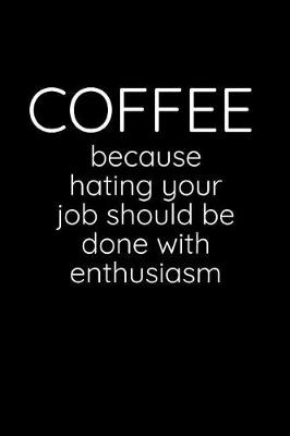 Book cover for Coffee - Because Hating Your Job Should Be Done With Enthusiasm