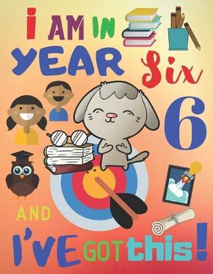 Book cover for I Am in Year Six and I've Got This!