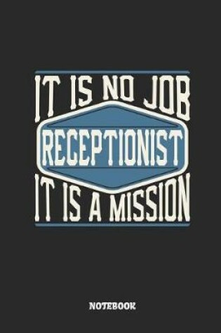 Cover of Receptionist Notebook - It Is No Job, It Is a Mission