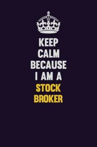 Cover of Keep Calm Because I Am A Stock broker