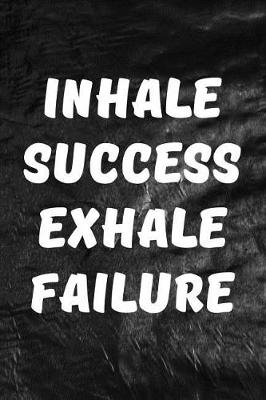 Book cover for Inhale Success, Exhale Failure