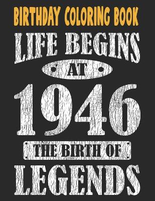Book cover for Birthday Coloring Book For Adults Life Begins At 1946 The Birth Of Legends