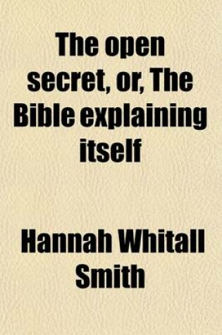 Cover of The Open Secret; Or, the Bible Explaining Itself