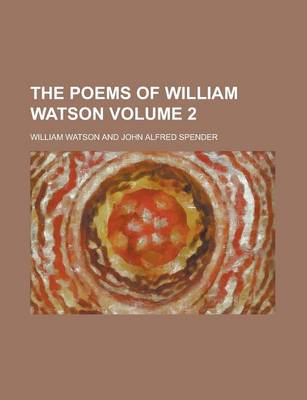 Book cover for The Poems of William Watson Volume 2