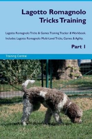 Cover of Lagotto Romagnolo Tricks Training Lagotto Romagnolo Tricks & Games Training Tracker & Workbook. Includes