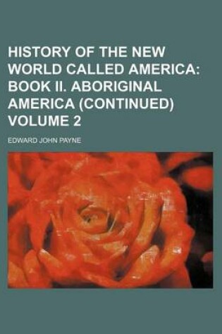 Cover of History of the New World Called America; Book II. Aboriginal America (Continued) Volume 2