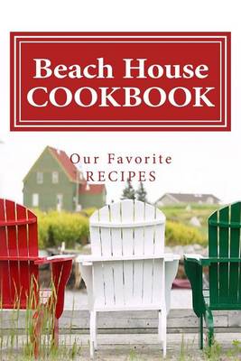 Book cover for Beach House COOKBOOK Our Favorite Recipes