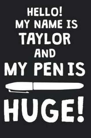 Cover of Hello! My Name Is TAYLOR And My Pen Is Huge!