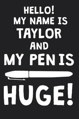 Book cover for Hello! My Name Is TAYLOR And My Pen Is Huge!