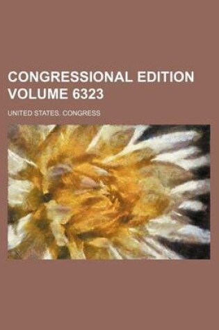 Cover of Congressional Edition Volume 6323