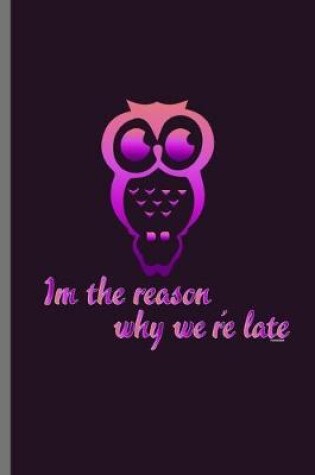 Cover of Im the reason why we're late