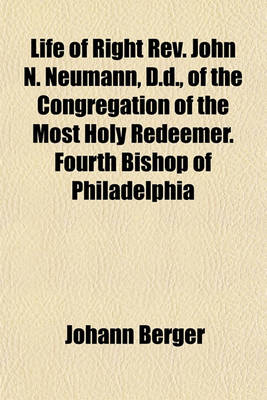 Book cover for Life of Right REV. John N. Neumann, D.D., of the Congregation of the Most Holy Redeemer. Fourth Bishop of Philadelphia