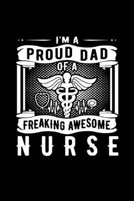 Book cover for I Am a Proud Dad of a Freaking Awesome Nurse