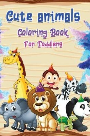 Cover of Cute Animals Coloring Book for Toddlers