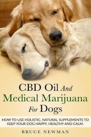 Cover of CBD Oil and Medical Marijuana for Dogs