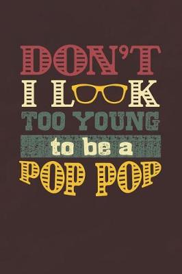 Book cover for Don't I Look Too Young To Be A Pop Pop