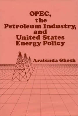 Book cover for OPEC, The Petroleum Industry, and United States Energy Policy