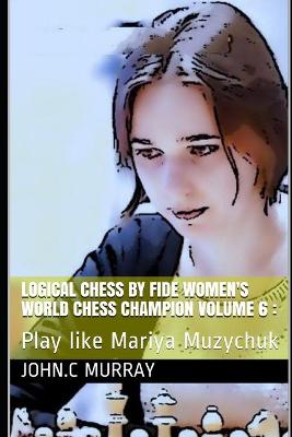 Book cover for Logical Chess by Fide Women's World Chess Champion volume 6