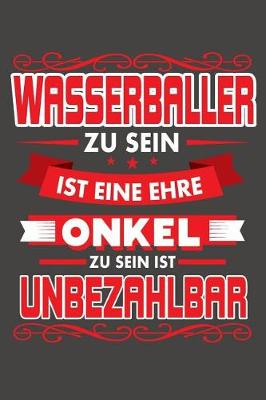 Book cover for Wasserballer Zu Sein Ist Eine Ehre - Onkel Zu Sein Ist Unbezahlbar