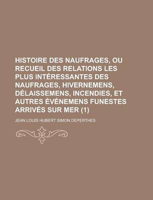 Book cover for Histoire Des Naufrages, Ou Recueil Des Relations Les Plus Interessantes Des Naufrages, Hivernemens, Delaissemens, Incendies, Et Autres Evenemens Funestes Arrives Sur Mer (1)